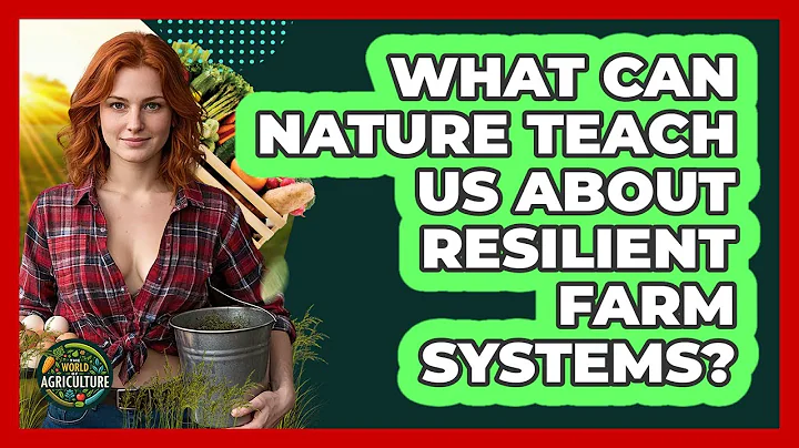 What Can Nature Teach Us About Resilient Farm Systems? - The World of Agriculture