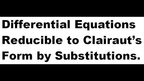 ((Chapter 07- Video 22)) Differential Equations Reducible to Clairaut