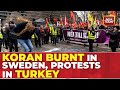 Quran Burning & NATO Membership Bid Support; All About Sweden Vs Turkey