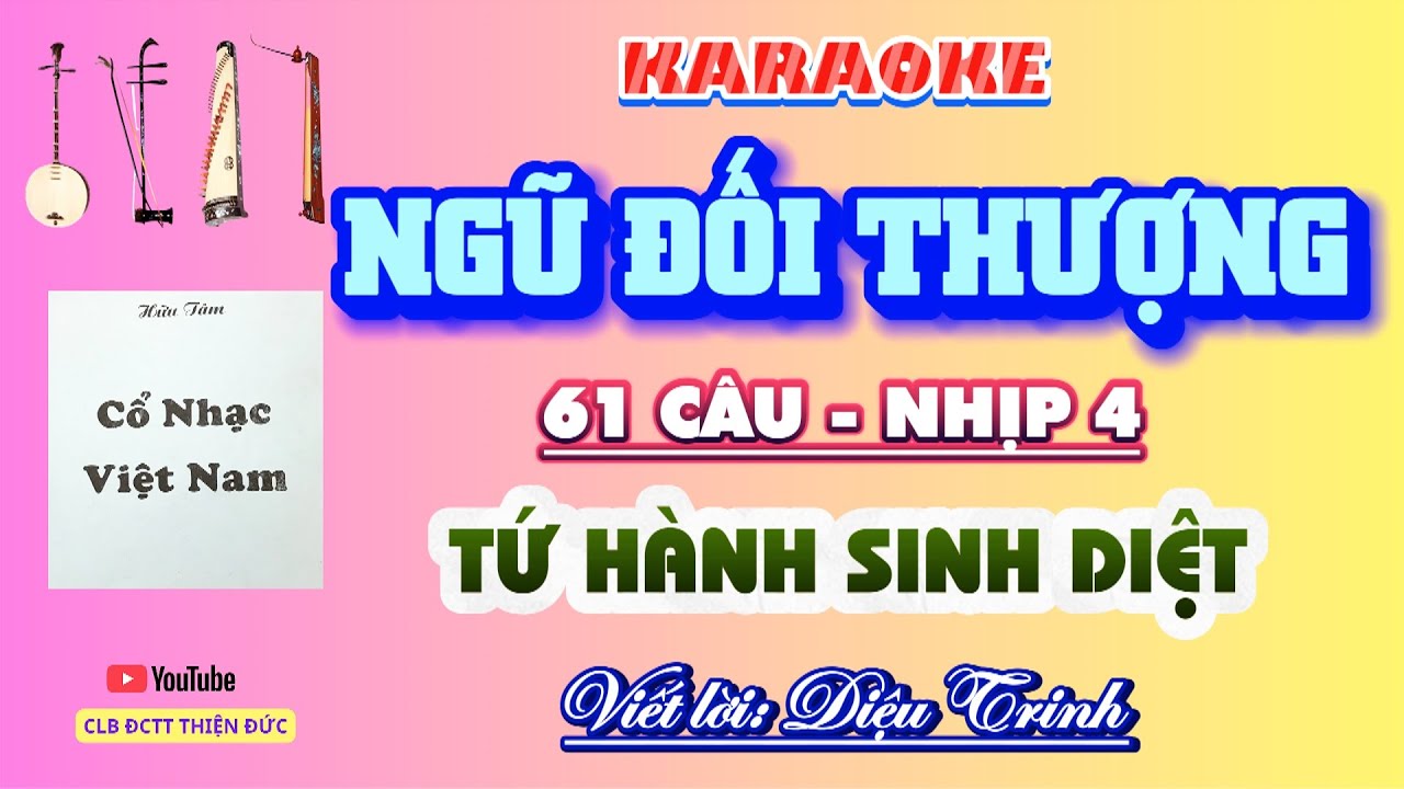 Karaoke: NGŨ ĐỐI THƯỢNG (Trọn bài 61 Câu - Nhịp 4)Tựa: TỨ HÀNH SINH DIỆT. Viết lời: Diệu Trinh