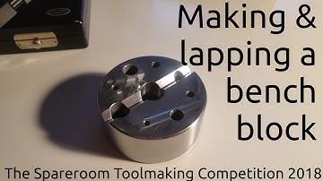 Making & lapping a bench block - The Spareroom Toolmaking Competition 2018
