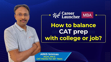 How to balance CAT prep with college or job? | ARKSS Advice | Career Launcher