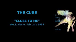 THE CURE “Close to Me” — studio demo, February 1985