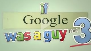 If Google was a guy...