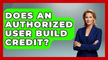 Does An Authorized User Build Credit? - Consumer Laws For You
