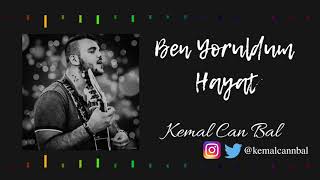 Kemal Can - Ben Yoruldum Hayat (Şiirli COVER)