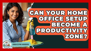 Can Your Home Office Setup Become A Productivity Zone? - Homekeeping Handbook