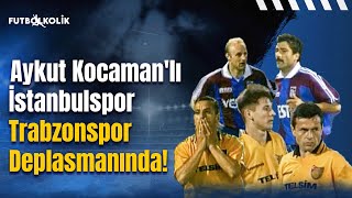 Trabzonspor - İstanbulspor 1997-98 Sezonu Aykut Kocamanlı İstanbulspor Trabzonspor Deplasmanında