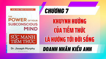 Phân tích Sách Sức Mạnh Tiềm Thức - CHƯƠNG 7: KHUYNH HƯỚNG CỦA TIỀM THỨC LÀ HƯỚNG VỀ ĐỜI SỐNG