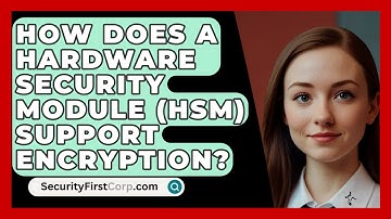 How Does A Hardware Security Module (HSM) Support Encryption? - SecurityFirstCorp.com