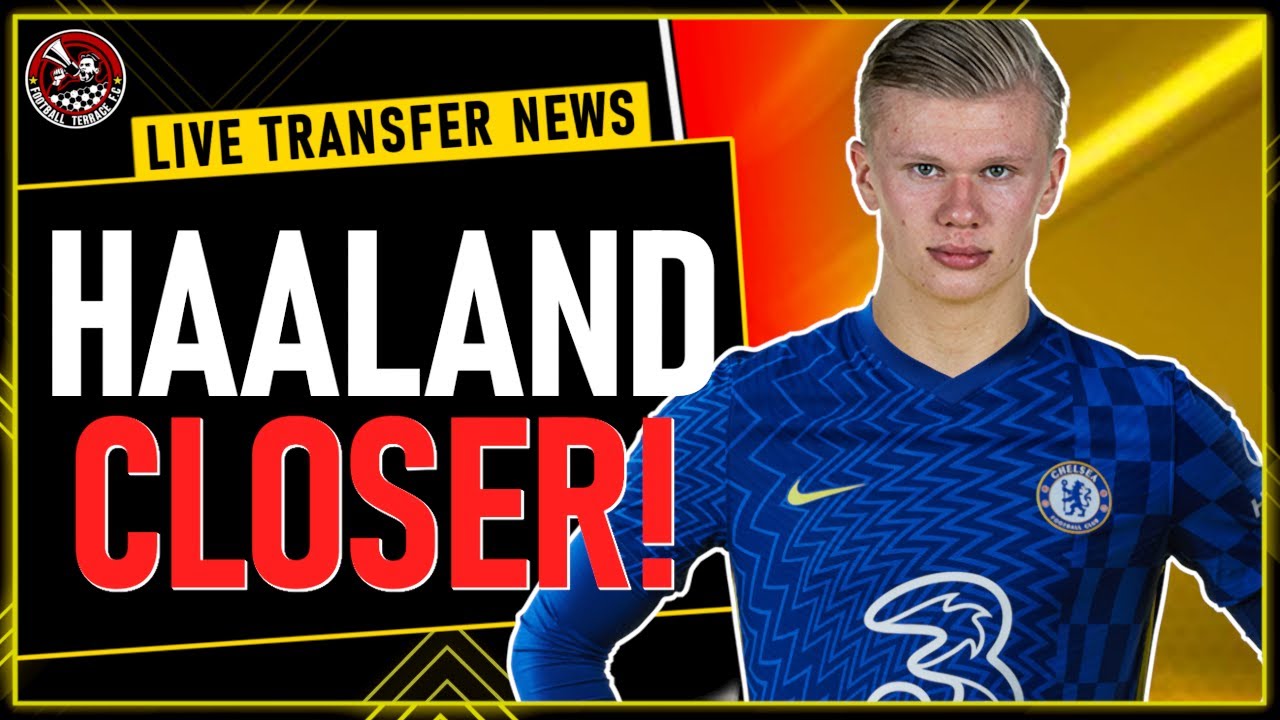 HAALAND CLOSER! Chelsea to bid £150m for Erling Haaland ✓ Chelsea Transfer News