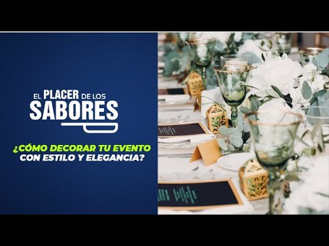 Cómo decorar tu evento con estilo y elegancia | El Placer de los Sabores