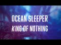 Ocean Sleeper - King Of Nothing (Lyric Video)