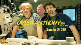 The Opie and Anthony Show - November 30, 2012 (Full Show)