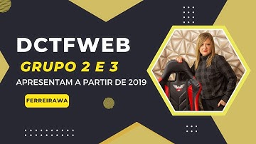 DCTFWEB /  EFD REINF / GRUPO 2 E 3 APRESENTAM A PARTIR 2019@Ferreirawa