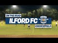 On The Road - ILFORD FC @ CRICKLEFIELD STADIUM