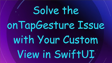 Solve the onTapGesture Issue with Your Custom View in SwiftUI
