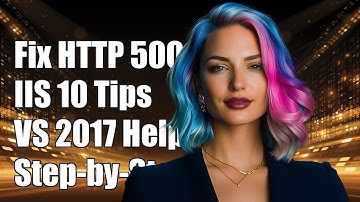 Fixing HTTP Error 500.19 in IIS 10 and Visual Studio 2017: Step-by-Step Guide