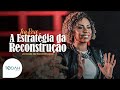 Isa Reis | A Estratégia da Reconstrução [Jornada da Reconstrução]