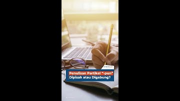 Penulisan Partikel "-pun" Dipisah atau Digabung?