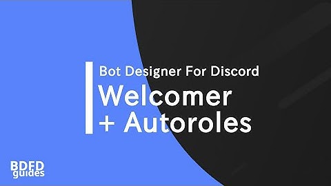 how to do Autorole + Welcomer | Bot designer for discord | BDFD/DBD/BD