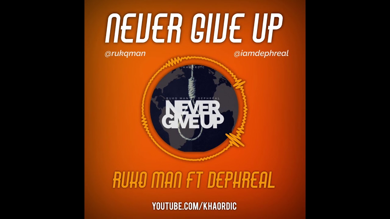 Ver Never Give up, Rukq Man ft Dephreal en YouTube Ver Never Give up, Rukq Man ft Dephreal en YouTube