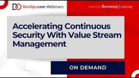 Accelerating Continuous Security With Value Stream Management NEW