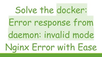 Solve the docker: Error response from daemon: invalid mode Nginx Error with Ease