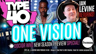 Type 40 • A DOCTOR WHO Podcast - ONE VISION w/ IAN LEVINE **NEW SEASON PREVIEW 2024!!**