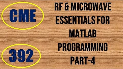 CME | Lecture-392 | RF & Microwave Essentials for MATLAB Programming Part-4