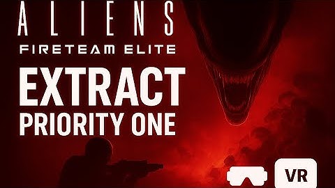 Aliens Fireteam VR - Priority One - Extract