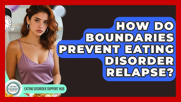 How Do Boundaries Prevent Eating Disorder Relapse? - Eating Disorder Support Hub