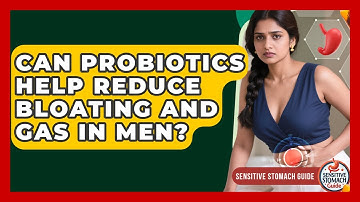 Can Probiotics Help Reduce Bloating And Gas In Men? - Sensitive Stomach Guide