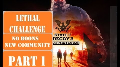 State of Decay 2:  New Community No Boons Lethal Challenge Full Game [4K]  Part 1 - No commentary