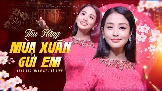 MÙA XUÂN GỬI EM - THU HẰNG | Music Video || Nghe gió xuân hay rằng xuân đã về...
