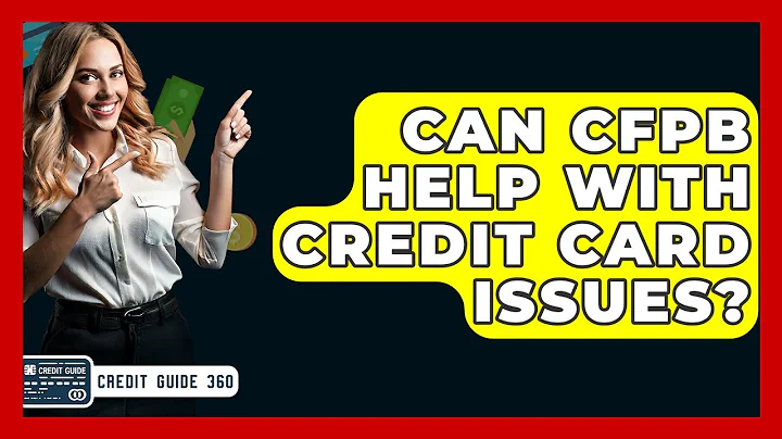 Can CFPB Help With Credit Card Issues? - CreditGuide360.com