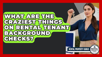 What Are The Craziest Things On Rental Tenant Background Checks? - Rental Property Gurus