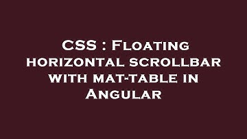 CSS : Floating horizontal scrollbar with mat-table in Angular