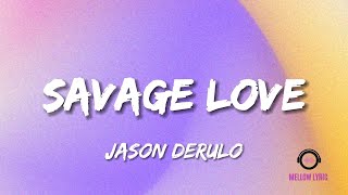 Jason Derulo - Savage Love (Lyrics - MELLOW LYRIC)