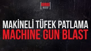 Makineli Tüfek Ateş - Machine Gun Blast