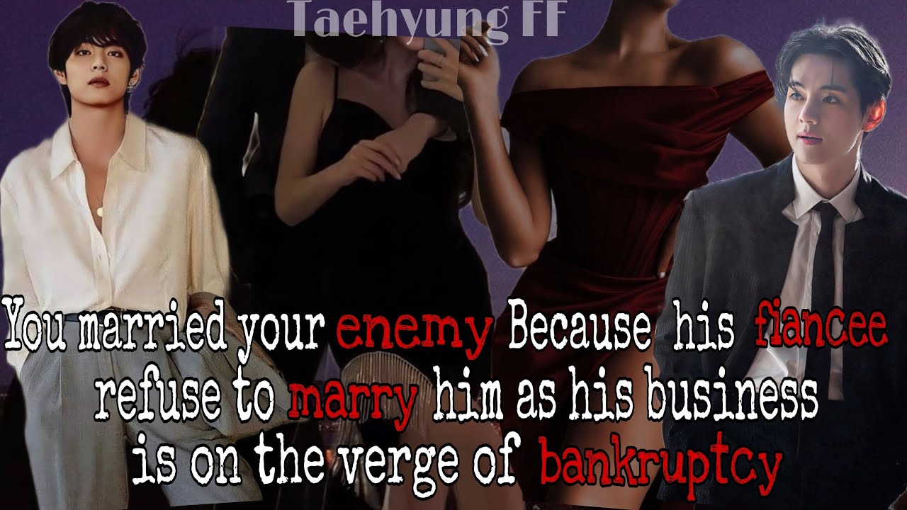Marrying your enemy after his finance left him as his business is about to bankrupt||Taehyung FF||