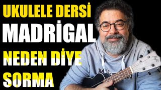 Madrigal - Neden Diye Sorma Ukulele Akorları Ve Ritim Bilgisi
