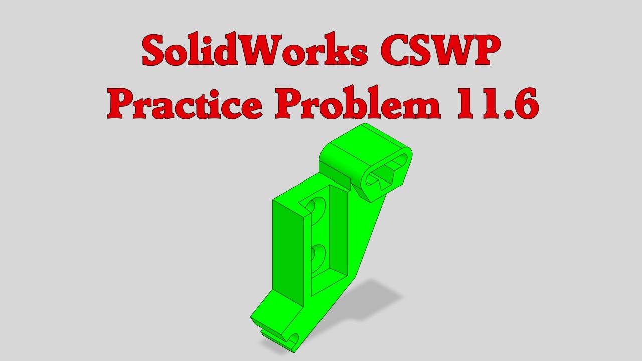 SolidWorks CSWP Practice Problem 11.6 - YouTube