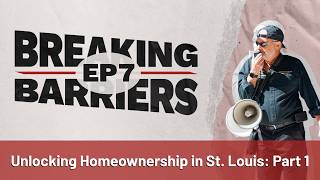 Breaking Barriers with Bruce Marks Episode 7 – Unlocking Homeownership in St. Louis: Part 1