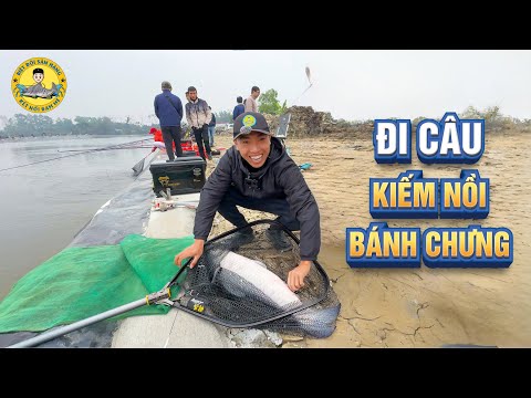 Đi Câu Cá Trắm Đen Kiếm Nồi Bánh Chưng?