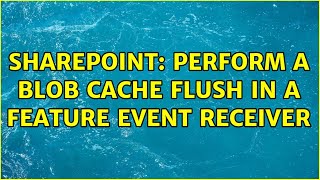 Sharepoint: Perform a blob cache flush in a feature event receiver