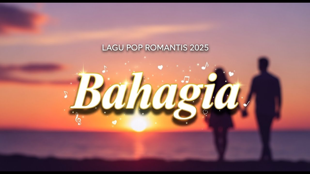 Bahagia – Lagu Pop Romantis Terbaru 2025 | Lagu Cinta Menyentuh Hati & Bikin Tersenyum 