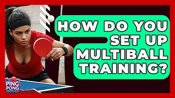 How Do You Set Up Multiball Training? - Ping Pong Prodigy
