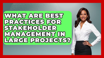 What Are Best Practices for Stakeholder Management in Large Projects?