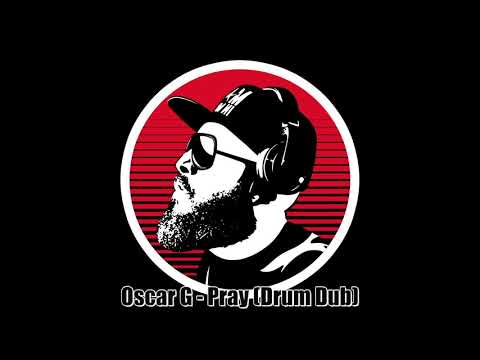 Oscar G - Pray (Drum Dub)